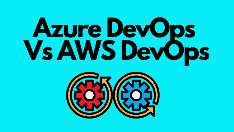 Azure DevOps Vs AWS DevOps